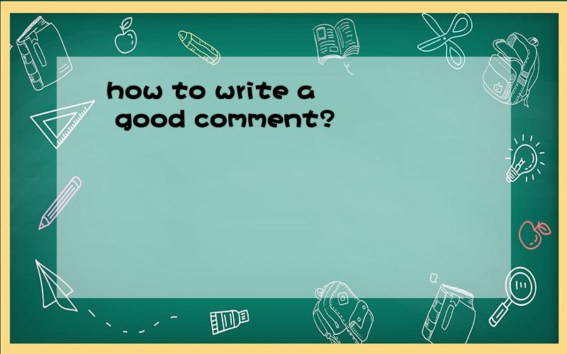 how to write a good comment?