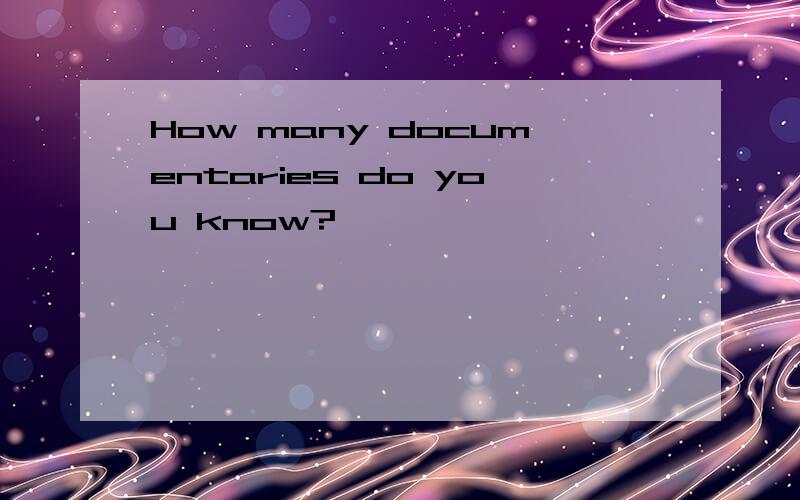How many documentaries do you know?