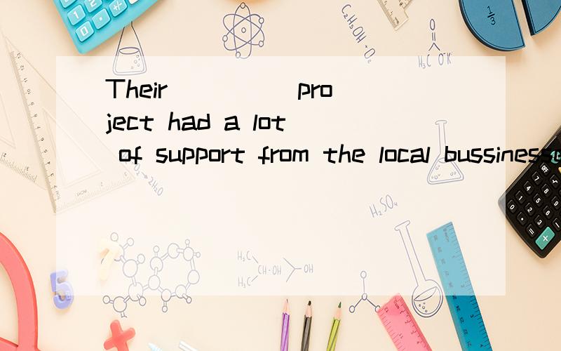 Their ____ project had a lot of support from the local bussinesses.(develop)
