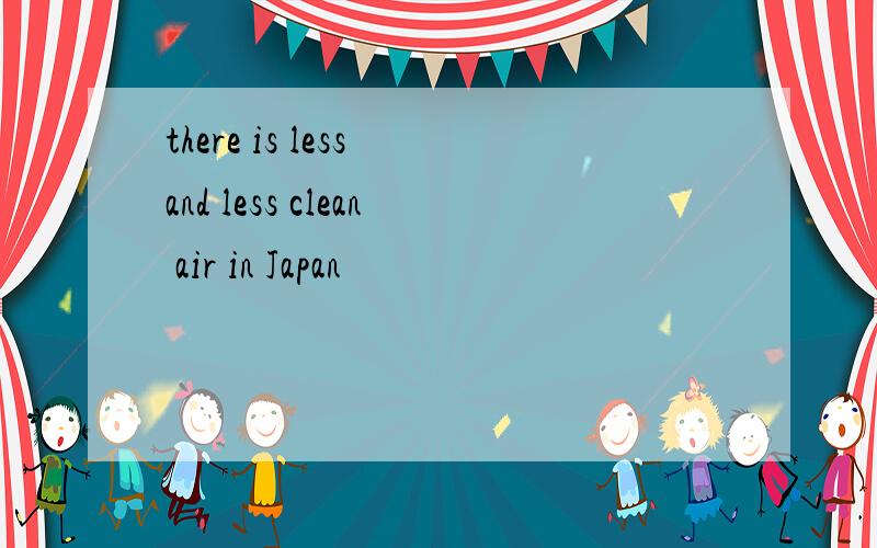 there is less and less clean air in Japan