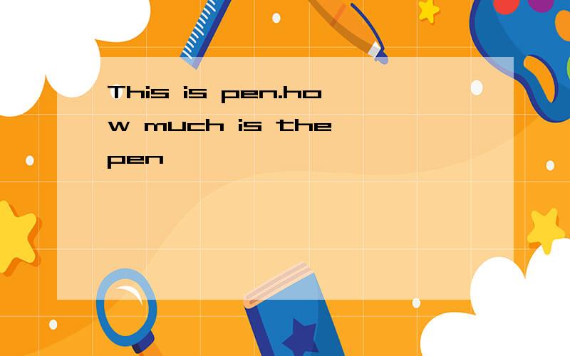 This is pen.how much is the pen