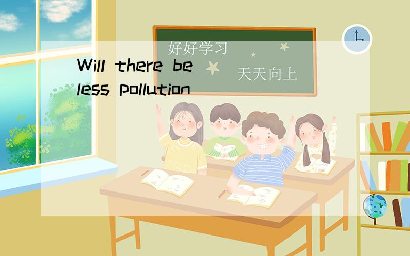 Will there be less pollution
