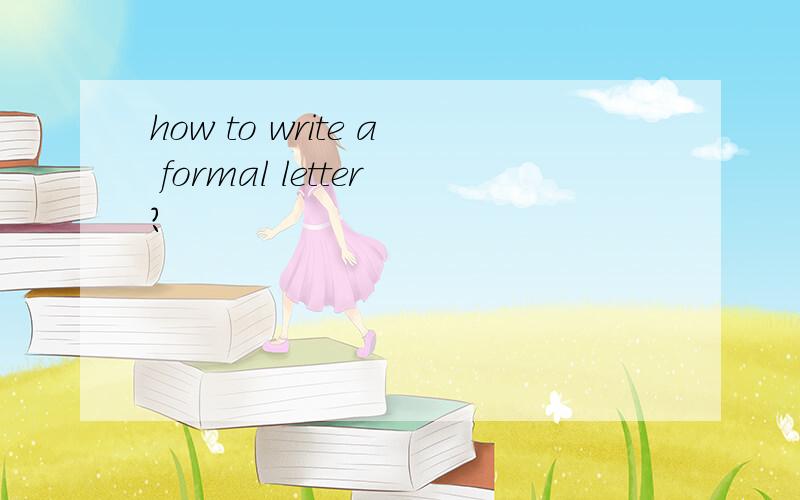 how to write a formal letter?