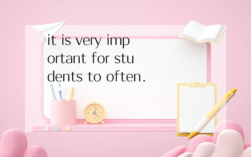 it is very important for students to often.