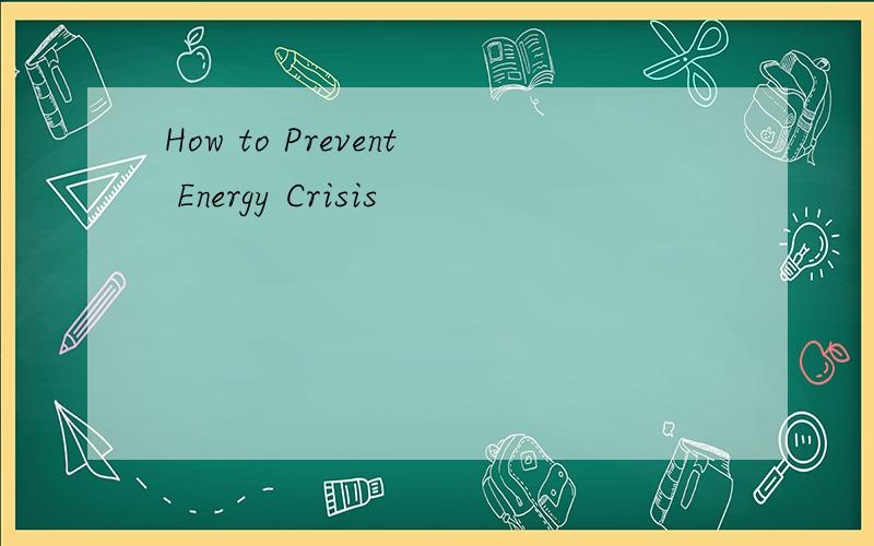 How to Prevent Energy Crisis