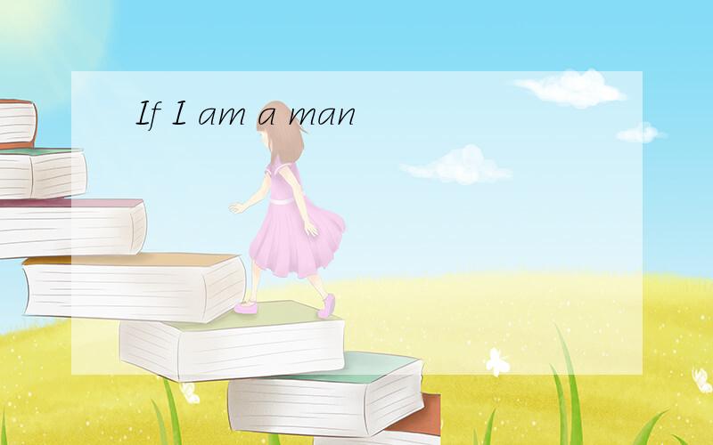 If I am a man