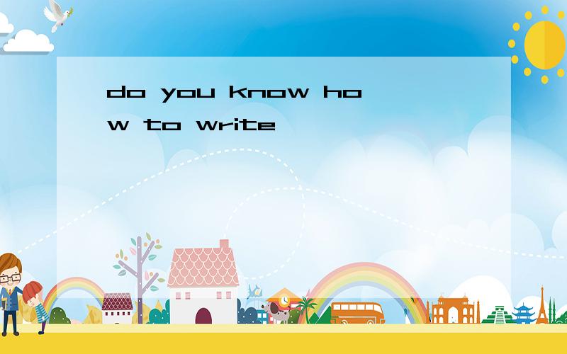 do you know how to write