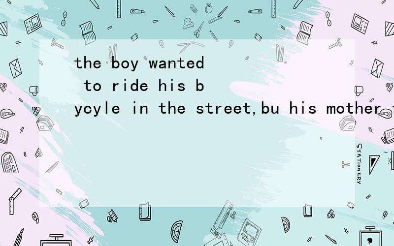 the boy wanted to ride his bycyle in the street,bu his mother told him()填NOT TO DO 还是NOT TO给我个简单的理由