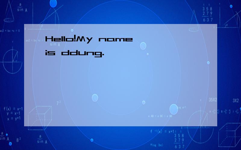 Hello!My name is ddung.